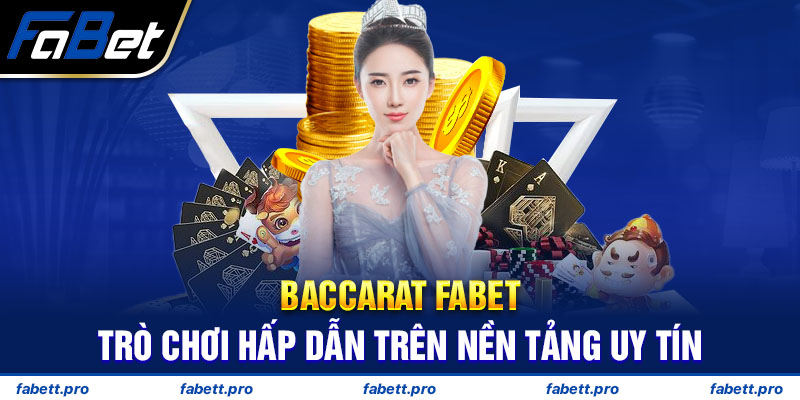 Baccarat FABET - Trò Chơi Hấp Dẫn Trên Nền Tảng Uy Tín